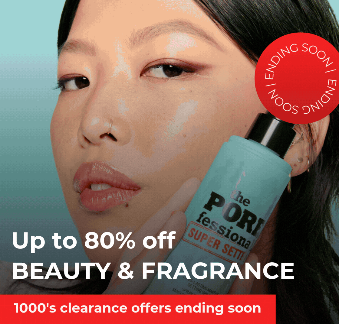 UP TO 80% OFF BEAUTY & FRAGRANCE 1000'S CLEARANCE OFFERS ENDING SOON!