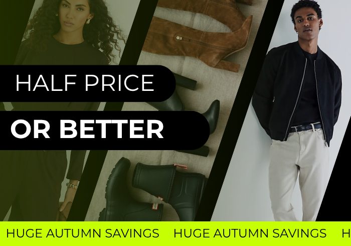 HALF PRICE OR BETTER HUGE AUTUMN SAVINGS