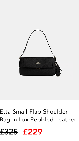  Etta Small Flap Shoulder Bag in Lux Pebbled Leather, Inside zip pocket, Length: 25.00 cm, Width: 6.00 cm, Height: 13.50 cm Etta Small Flap Shoulder Bag in Lux Pebbled Leather, Inside zip pocket, Length: 25.00 cm, Width: 6.00 cm, Height: 13.50 cm Etta Small Flap Shoulder Bag in Lux Pebbled Leather, Inside zip pocket, Length: 25.00 cm, Width: 6.00 cm, Height: 13.50 cm Coach Etta Small Flap Shoulder Bag in Lux Pebbled Leather £325.00 £229.00 