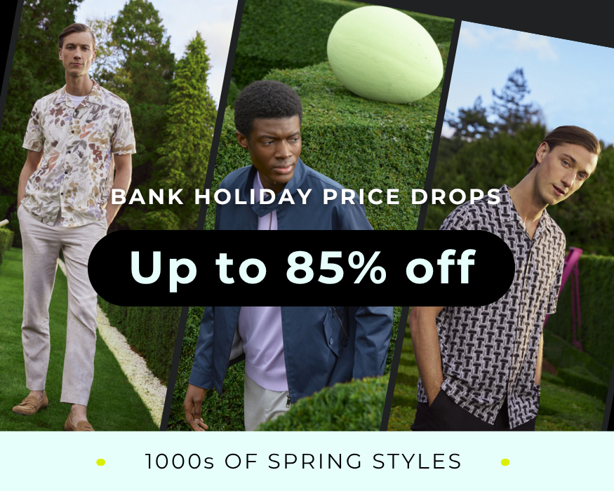 BANK HOLIDAY PRICE DROPS UP TO 85% OFF 1000S OF SPRING STYLES 