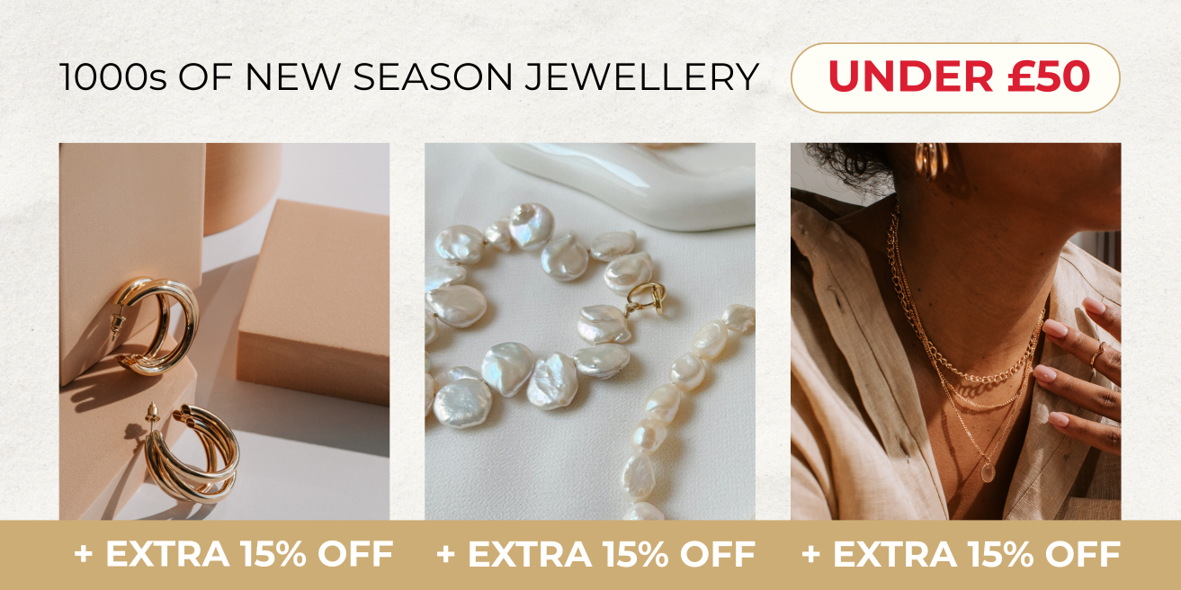 1000S OF NEW SEASON JEWELLERY UNDER £50 + EXTRA 15% OFF USE CODE JULY15