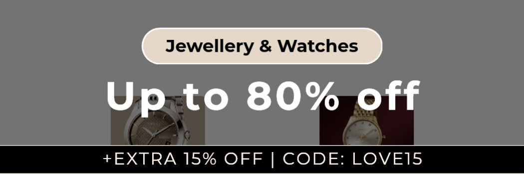 UP TO 80% OFF WATCHES & JEWELLERY +EXTRA 15% OFF | CODE: LOVE15