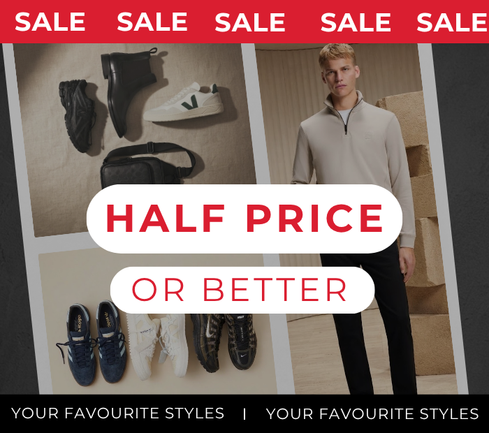 SALE HALF PRICE OR BETTER YOUR FAVOURITE STYLES