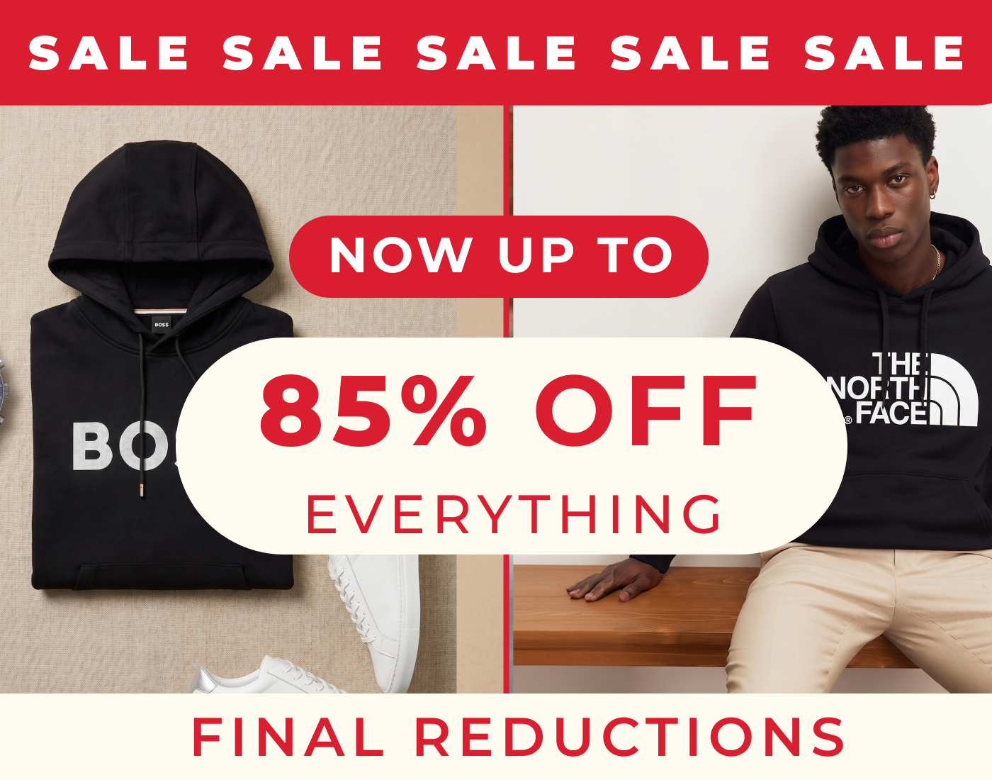 SALE NOW UP TO 85% OFF EVERYTHING FINAL REDUCTIONS 