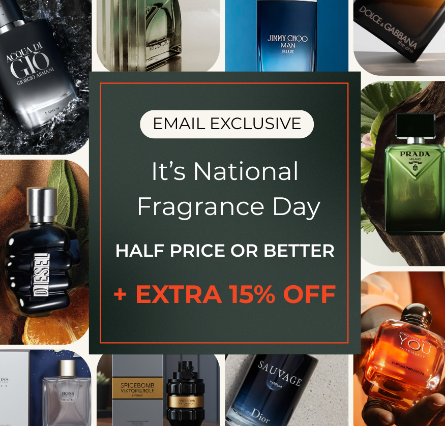 EMAIL EXCLUSIVE IT'S NATIONAL FRAGRANCE DAY HALF PRICE OR BETTER + EXTRA 15% OFF CODE: SCENT15