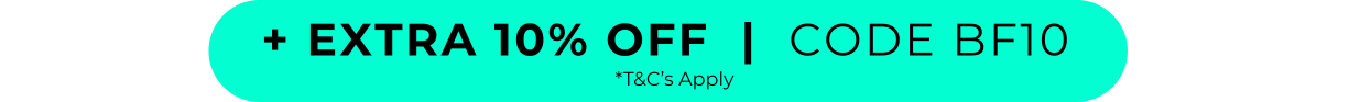 +Extra 10% off | CODE BF10 T&C'S APPLY