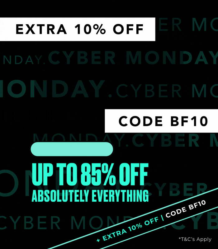CYBER MONDAY UP TO 85% OFF EVERYTHING +EXTRA 10% OFF CODE BF10 T&C APPLY 