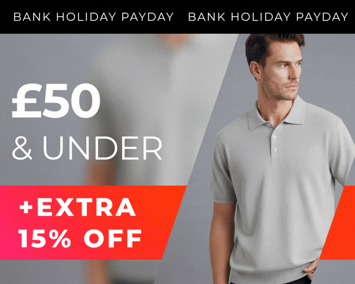 £50 & UNDER +EXTRA 15% OFF BANK HOLIDAY PAYDAY