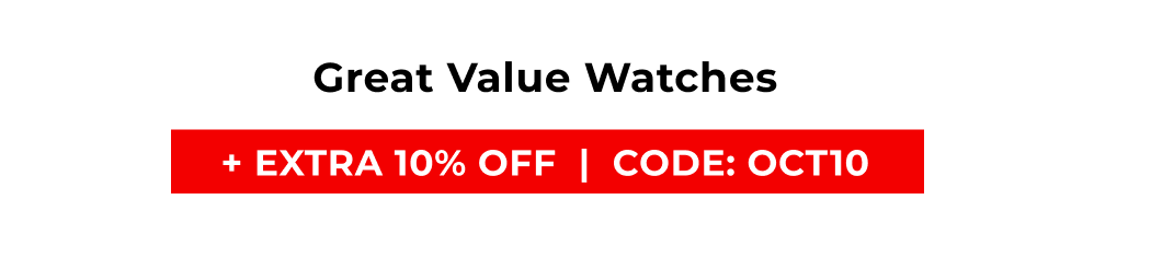 GREAT VALUE WATCHES +EXTRA 10% OFF | CODE:OCT10