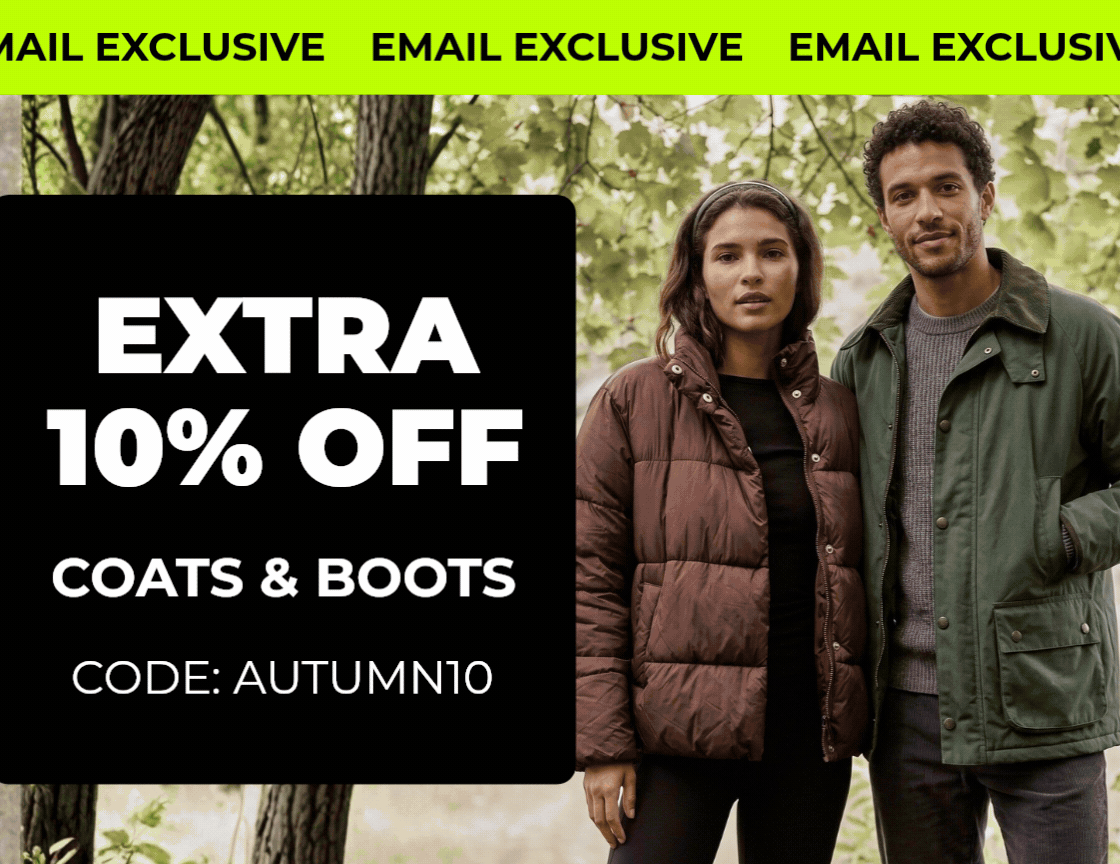 EMAIL EXCLUSIVE EXTRA 10% OFF COATS & BOOTS CODE: AUTUMN10 FOOTER BANNER ( MIXED / WOMEN / MEN ) COATS & BOOTS +EXTRA 10% OFF SHOP NOW