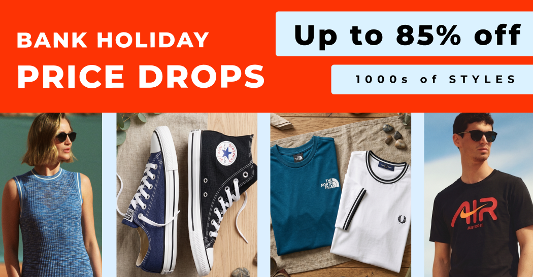 BANK HOLIDAY PRICE DROPS UP TO 85% OFF 1000S OF STYLES 