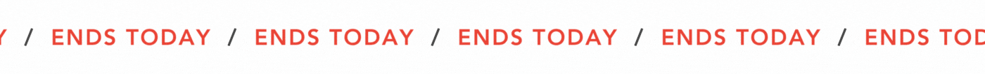  ENDS TODAY