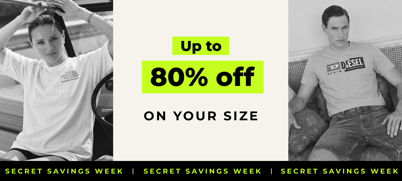 SECRET SAVINGS WEEK UP TO 80% OFF ON YOUR SIZE 