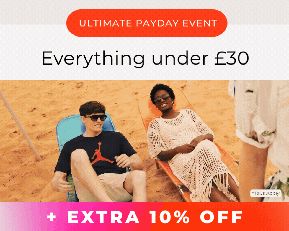 ULTIMATE PAYDAY EVENT EVERYTHING UNDER £30 + EXTRA 10% OFF *T&CS APPLY