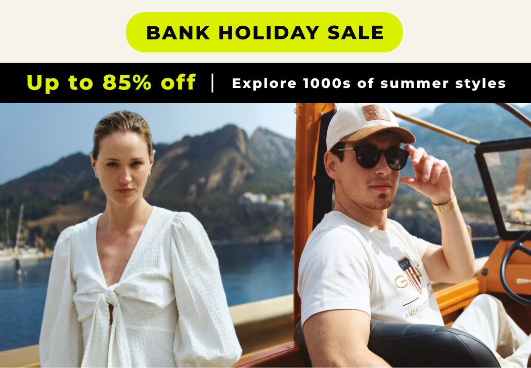 BANK HOLIDAY SALE UP TO 85% OFF EXPLORE 1000s of SUMMER STYLES 