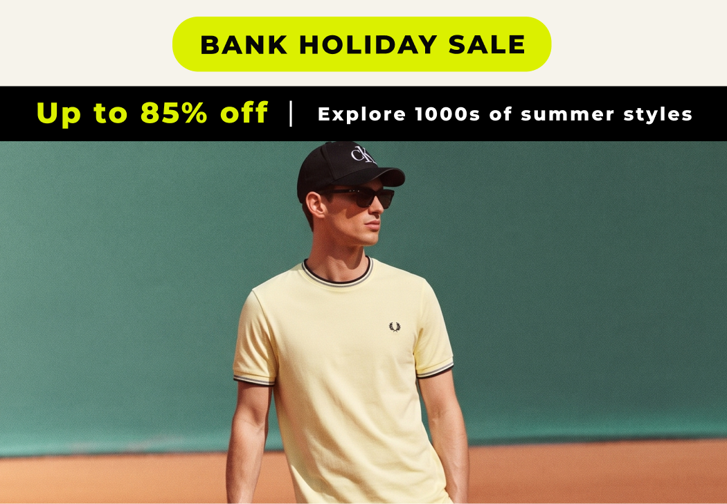 BANK HOLIDAY SALE UP TO 85% OFF EXPLORE 1000s of SUMMER STYLES 