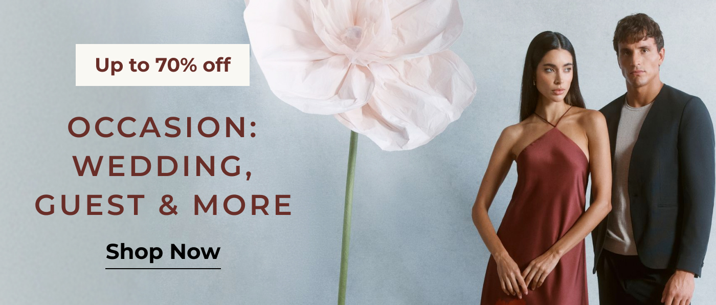 UP TO 70% OFF OCCASION: WEDDING, GUEST & MORE SHOP NOW 