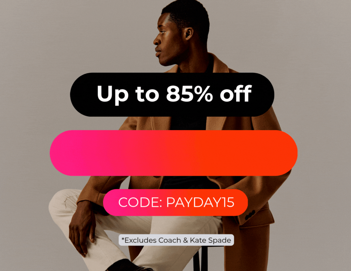 UP TO 85% OFF +EXTRA 15% OFF EVERYTHING CODE:PAYDAY15 *Excludes Coach & Kate Spade