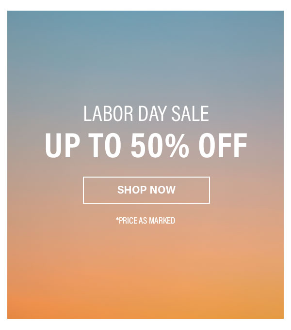 Labor Day Sale Up To 50% Off