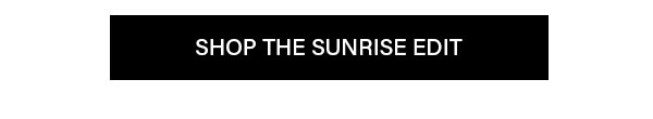 Shop The Sunrise Edit