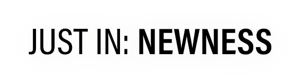 Just In: Newness