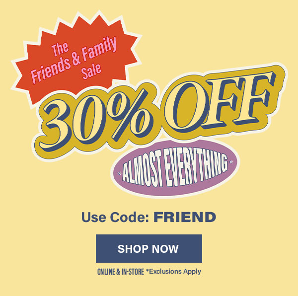 Friends & Family 30% Off