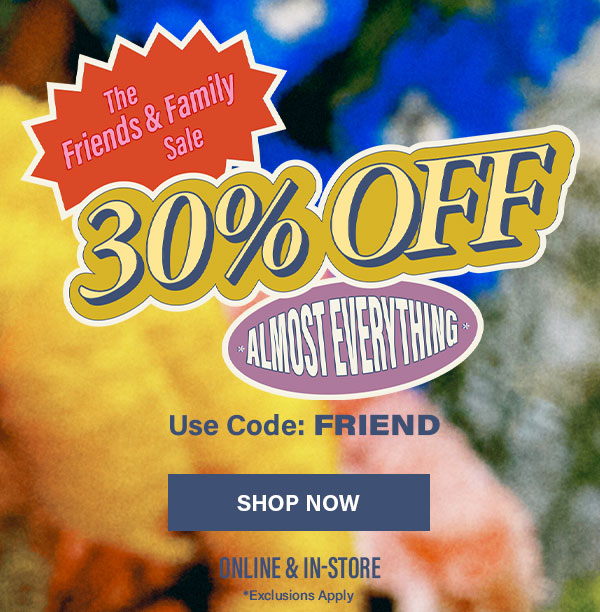 Friends & Family 30% Off