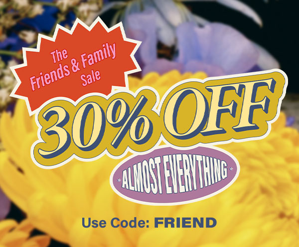 Friends & Family 30% Off