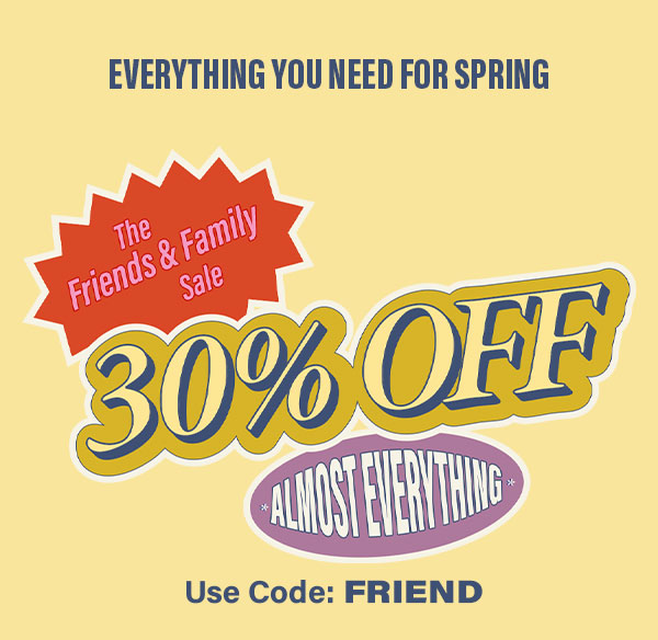 Friends & Family 30% Off