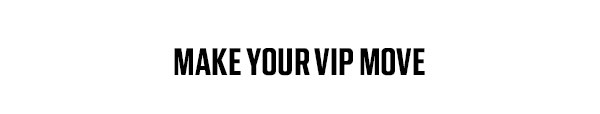 Make Your VIP Move