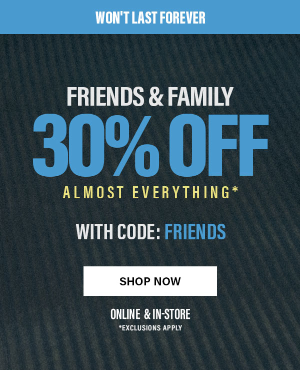 Friends & Family 30% Off