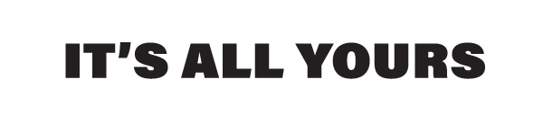 Its All Yours