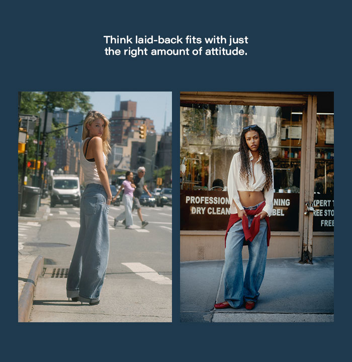 Think iaid-back fits with the right amount of attitude