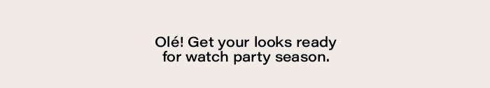 Get your looks ready for watch party season