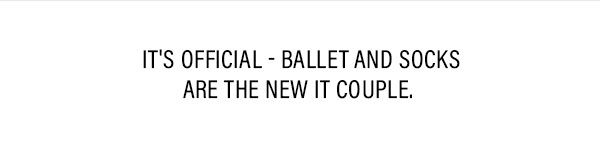 It's Official - Ballet and socks are the new IT couple 