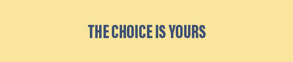 The Choice Is Yours