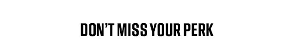 Don't Miss Your Perk