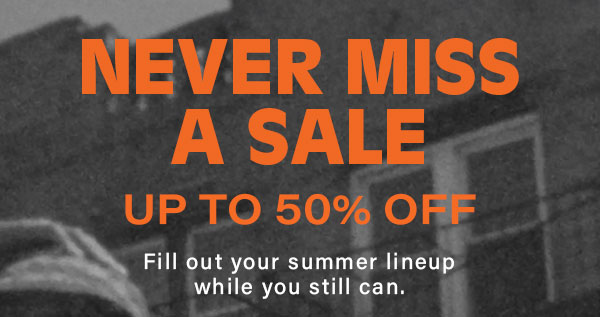 Never Miss A Sale Up To 50% Off 