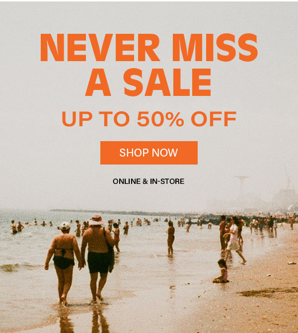 Never Miss A Sale Up To 50% Off