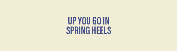 Up You go In Spring Heels