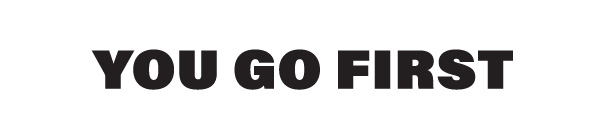 You Go First