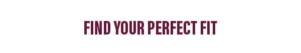 Find your perfect fit