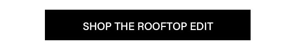 Shop The Rooftop Edit