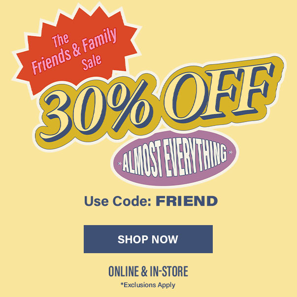 Friends & Family 30% Off