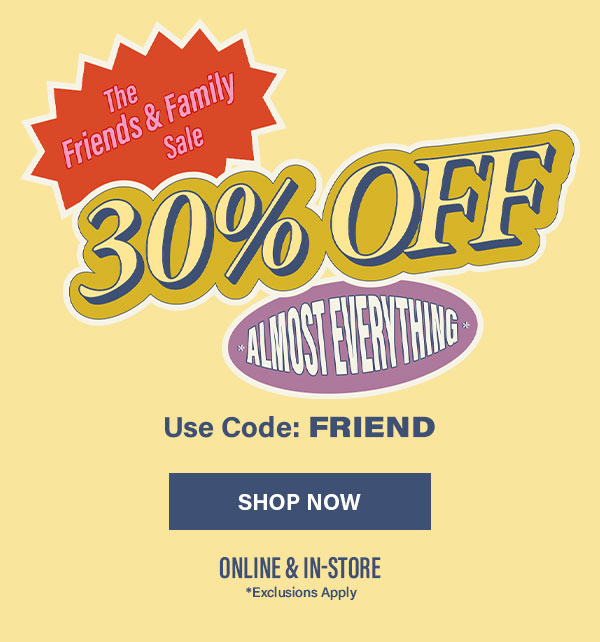 Friends & Family 30% Off