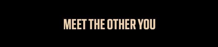 Meet The Other You