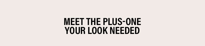 Meet the plus-one your look needed