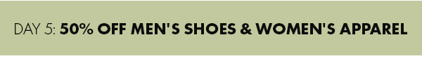 Day 5: 50% Off Mens's Shoes & Women's Apparel