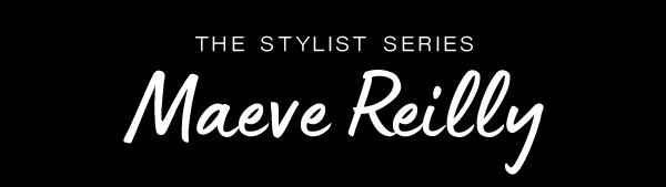 The Stylist Series - Maeve Teilly