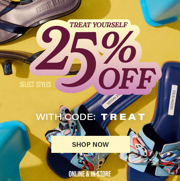 Treat Yourself - 25% Off Select Styles